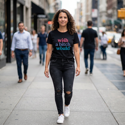 wish a bitch would | tees & sweatshirt | stay salty