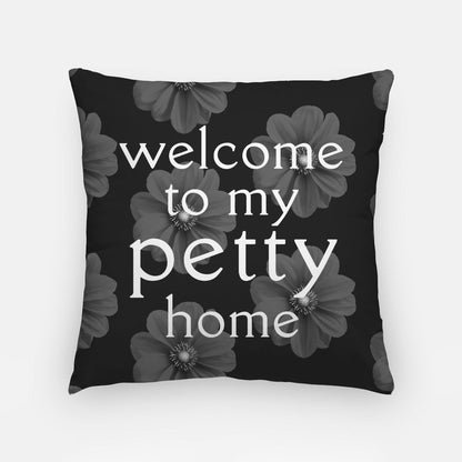 welcome to my petty home | 18x18 throw pillow cover